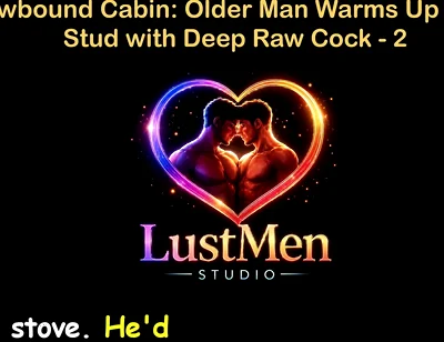 English Audio Gay Sex Story - Snowbound Cabin: Older Man Warms up Young Stud with Deep Raw Cock - Part 2